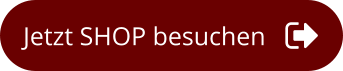 Jetzt SHOP besuchen