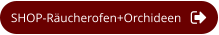 SHOP-Räucherofen+Orchideen