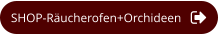 SHOP-Räucherofen+Orchideen